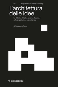 L'architettura delle idee. La didattica della teoria come riflessione sulla progettazione architettonica - Librerie.coop