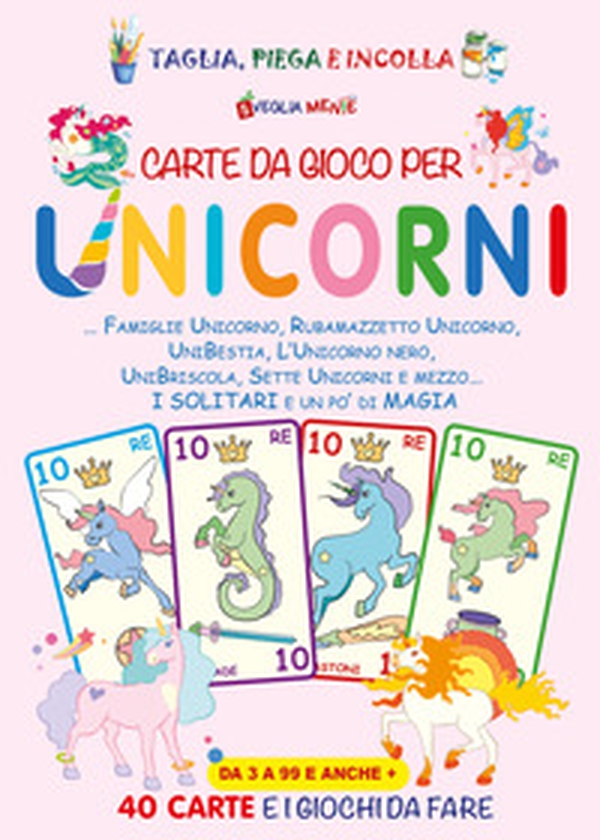 Carte da gioco per unicorni. Famiglie unicorno, Rubamazzetto unicorno, Unibestia, L'unicorno nero, Unibriscola, Sette Unicorni e mezzo. I solitari e un po' di magia - Librerie.coop Carte da gioco per unicorni. Famiglie unicorno, Rubamazzetto unicorno, Unibestia, L'unicorno nero, Unibriscola, Sette Unicorni e mezzo. I solitari e un po' di magia - Librerie.coop