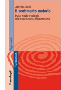 Il sentimento motorio. Psico-socio-ecologia dell'educazione psicomotoria - Librerie.coop