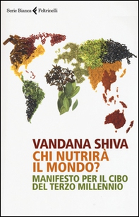 Chi nutrirà il mondo? Manifesto per il cibo del terzo millennio - Librerie.coop