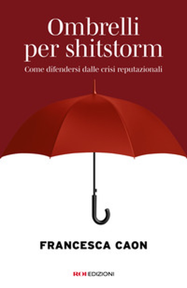 Ombrelli per shitstorm. Come difendersi dalle crisi reputazionali - Librerie.coop