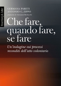 Che fare, quando fare, se fare. Un'indagine sui processi reconditi dell'atto volontario - Librerie.coop