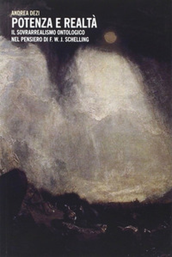 Potenza e realtà. Il sovrarrealismo ontologico nel pensiero di F.W.J. Schelling - Librerie.coop