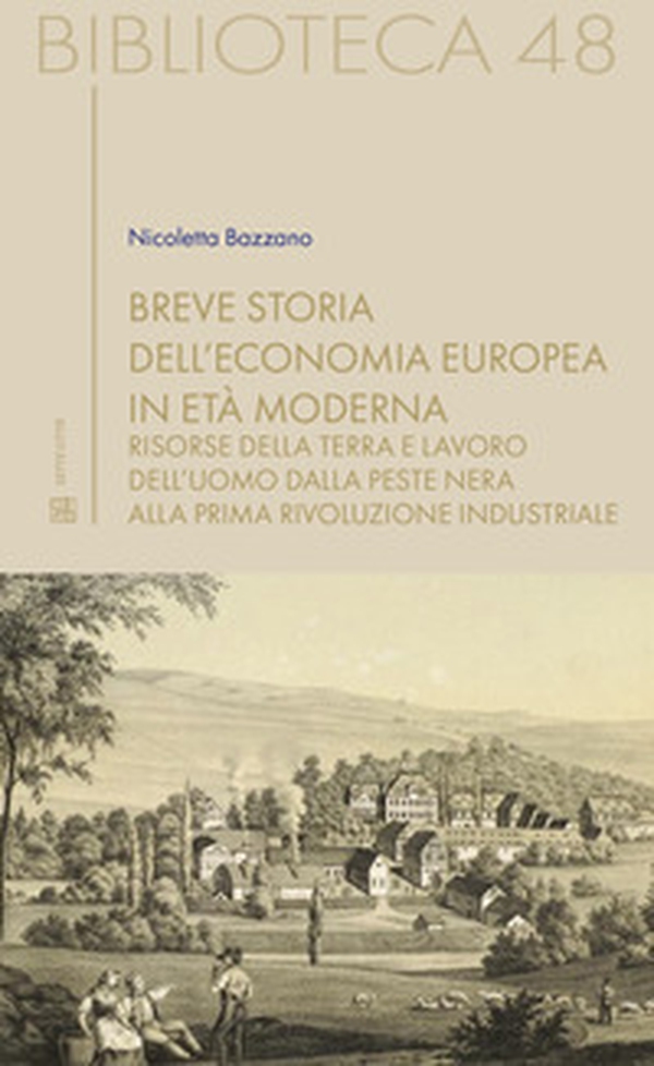 Breve storia dell'economia europea in età moderna. Risorse della terra e lavoro dell'uomo dalla Peste nera alla prima rivoluzione industriale - Librerie.coop Breve storia dell'economia europea in età moderna. Risorse della terra e lavoro dell'uomo dalla Peste nera alla prima rivoluzione industriale - Librerie.coop