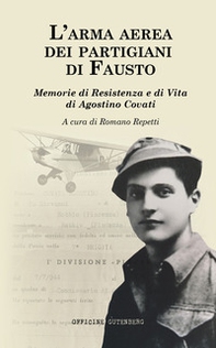 L'arma aerea dei partigiani di Fausto. Memorie di Resistenza e di vita di Agostino Covati - Librerie.coop