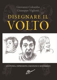 Disegnare il volto. Anatomia, espressioni, emozioni e sentimenti - Librerie.coop