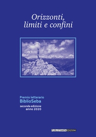 Orizzonti, limiti e confini. Premio letterario Biblioseba. Seconda edizione - Librerie.coop