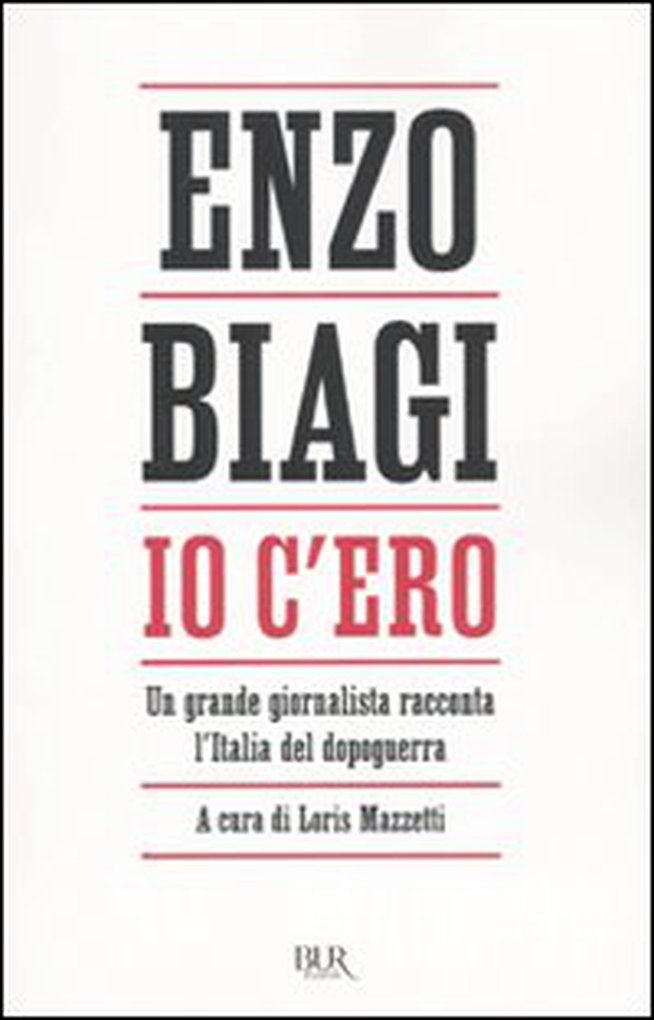 Io c'ero. Un grande giornalista racconta l'Italia del dopoguerra - Librerie.coop Io c'ero. Un grande giornalista racconta l'Italia del dopoguerra - Librerie.coop