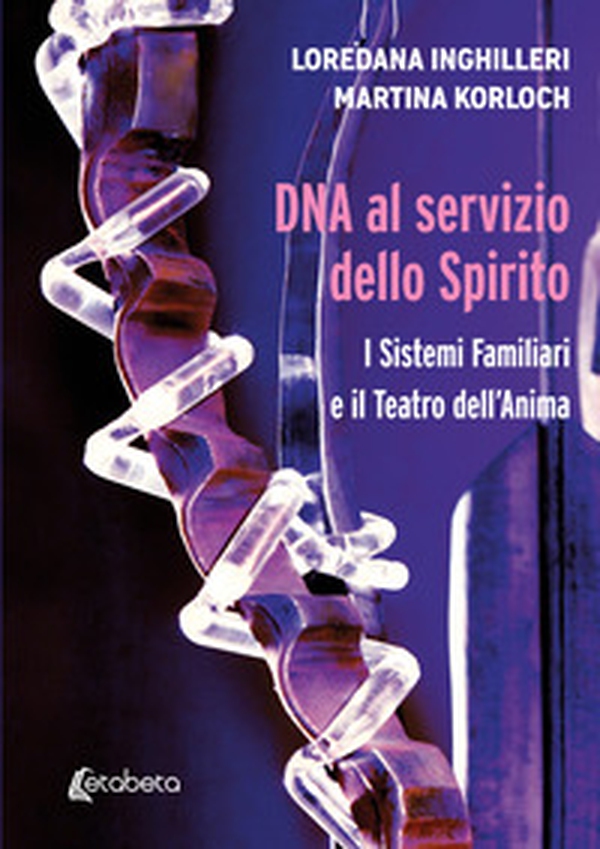 DNA al servizio dello spirito. I sistemi familiari e il teatro dell'anima - Librerie.coop DNA al servizio dello spirito. I sistemi familiari e il teatro dell'anima - Librerie.coop