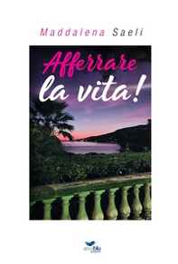 Afferrare la vita! - Librerie.coop