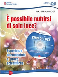 Cibo di luce. È possibile nutrirsi di sola luce? Esperienze documentate e prove scientifiche. DVD - Librerie.coop