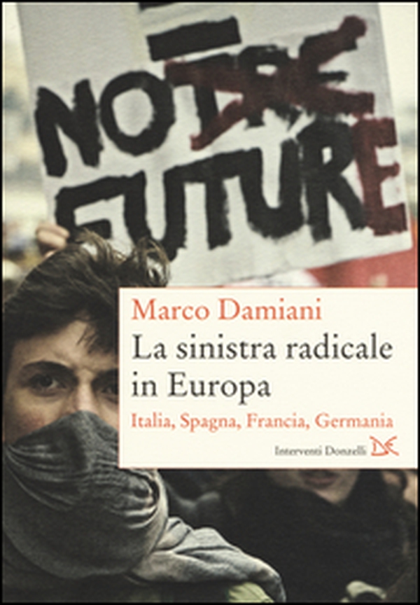 La sinistra radicale in Europa. Italia, Spagna, Germania, Francia - Librerie.coop La sinistra radicale in Europa. Italia, Spagna, Germania, Francia - Librerie.coop
