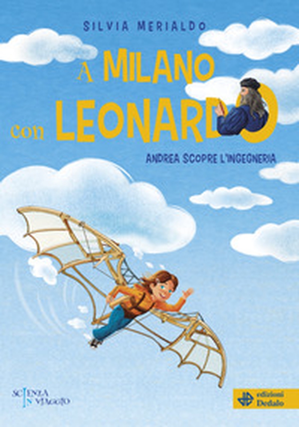 A Milano con Leonardo. Andrea scopre l'ingegneria - Librerie.coop A Milano con Leonardo. Andrea scopre l'ingegneria - Librerie.coop