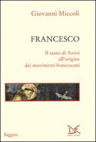 Francesco. Il santo di Assisi all'origine dei movimenti francescani - Librerie.coop