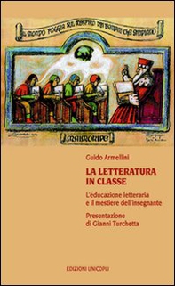 La letteratura in classe. L'educazione letteraria e il mestiere dell'insegnare - Librerie.coop