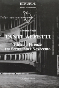 Tanti affetti. Lirica a Firenze tra Settecento e Novecento - Librerie.coop