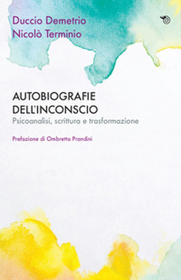 Autobiografie dell'inconscio. Psicoanalisi, scrittura e trasformazione - Librerie.coop Autobiografie dell'inconscio. Psicoanalisi, scrittura e trasformazione - Librerie.coop