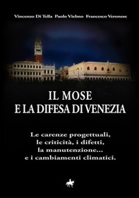 Il MOSE e la difesa di Venezia. Le carenze progettuali, le criticità, i difetti, la manutenzione... e i cambiamenti climatici - Librerie.coop