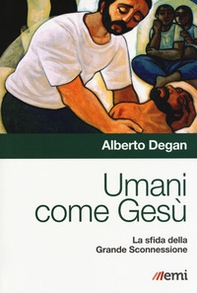 Umani come Gesù. La sfida della Grande Sconnessione - Librerie.coop Umani come Gesù. La sfida della Grande Sconnessione - Librerie.coop