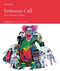 Santuzza Cali. Arte fantasia colore - Librerie.coop