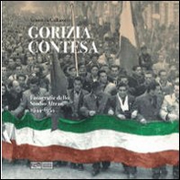 Gorizia contesa. Fotografie dello studio Altran 1944-1954 - Librerie.coop