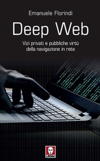 Deep web. Vizi privati e pubbliche virtù della navigazione in rete - Librerie.coop Deep web. Vizi privati e pubbliche virtù della navigazione in rete - Librerie.coop