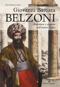 Giovanni Battista Belzoni. Avventure e scoperte nell'antico Egitto - Librerie.coop