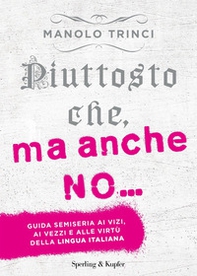 Piuttosto che, ma anche no... Guida semiseria ai vizi, ai vezzi e alle virtù della lingua italiana - Librerie.coop