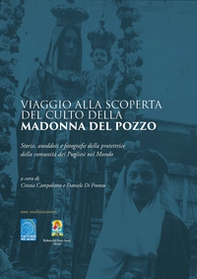 Viaggio alla scoperta del culto della Madonna del Pozzo. Storie, aneddoti, fotografie della protettrice della comunità dei Pugliesi nel Mondo - Librerie.coop