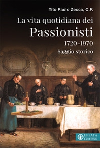 La vita quotidiana dei Passionisti (1720-1970) - Librerie.coop