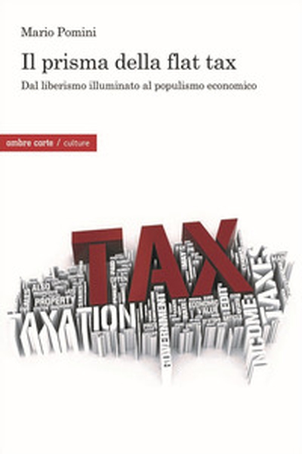 Il prisma della flat tax. Dal liberismo illuminato al populismo economico - Librerie.coop Il prisma della flat tax. Dal liberismo illuminato al populismo economico - Librerie.coop