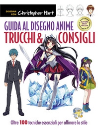 Guida al disegno anime. Trucchi & consigli. Oltre 100 tecniche essenziali per affinare lo stile - Librerie.coop