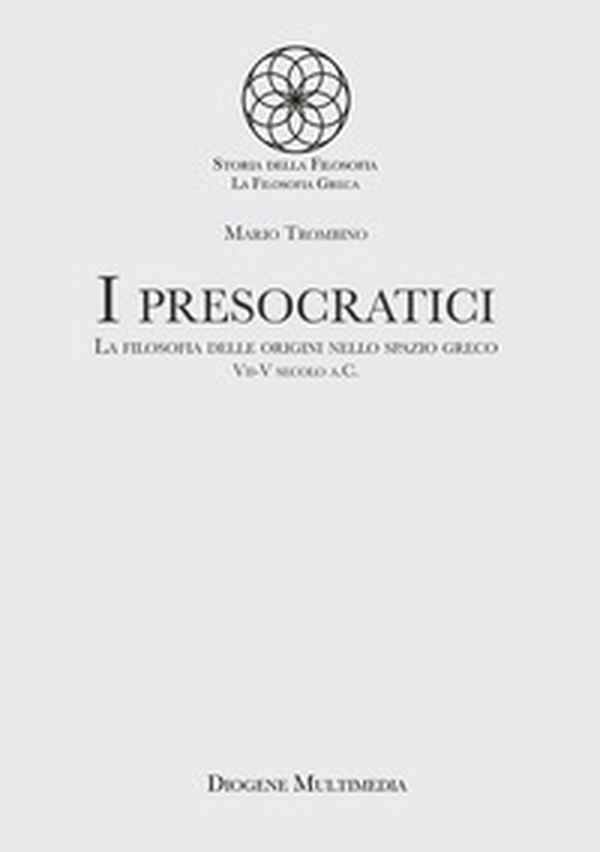 I presocratici. La filosofia delle origini nello spazio greco. VII-V secolo a.C. - Librerie.coop I presocratici. La filosofia delle origini nello spazio greco. VII-V secolo a.C. - Librerie.coop