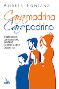 Cara madrina, caro padrino. Intrattenimento con una madrina, un padrino che desidera sapere che cosa fare - Librerie.coop