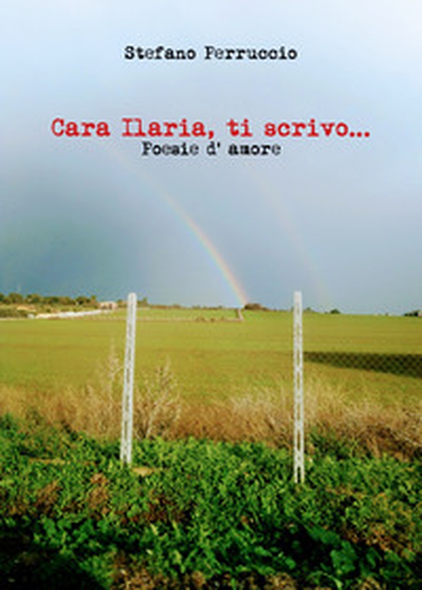 Cara Ilaria, ti scrivo... Poesie d'amore - Librerie.coop Cara Ilaria, ti scrivo... Poesie d'amore - Librerie.coop