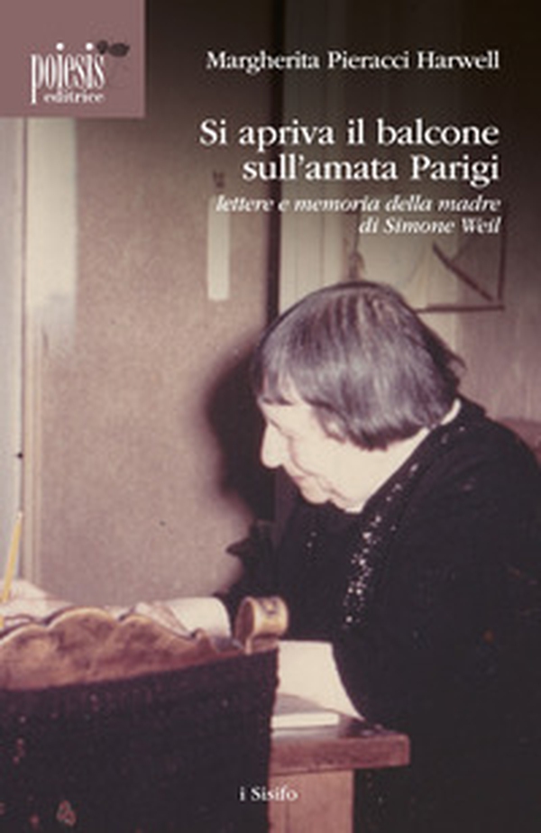 Si apriva il balcone sull'amata Parigi. Lettere e memoria della madre di Simone Weil - Librerie.coop Si apriva il balcone sull'amata Parigi. Lettere e memoria della madre di Simone Weil - Librerie.coop