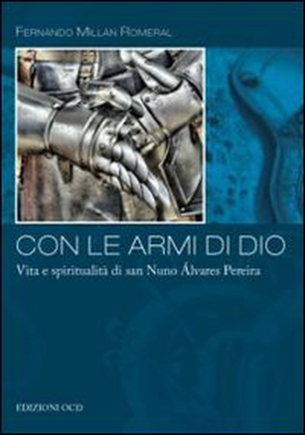 Con le armi di Dio. Vita e spiritualità di san Nuno Álvares Pereira - Librerie.coop