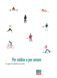 Per rabbia o per amore. Lo sport in dodici racconti - Librerie.coop
