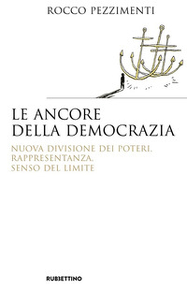 Le ancore della democrazia. Nuova visione dei poteri, rappresentanza, senso del limite - Librerie.coop Le ancore della democrazia. Nuova visione dei poteri, rappresentanza, senso del limite - Librerie.coop
