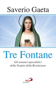 Tre fontane. Gli annunci apocalittici della Vergine della Rivelazione - Librerie.coop Tre fontane. Gli annunci apocalittici della Vergine della Rivelazione - Librerie.coop