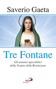 Tre fontane. Gli annunci apocalittici della Vergine della Rivelazione - Librerie.coop