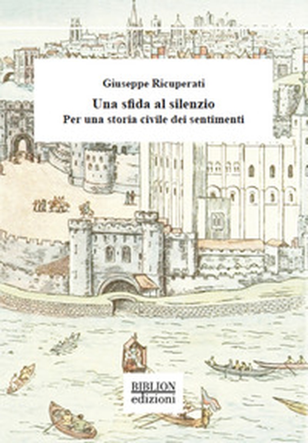 Una sfida al silenzio. Per una storia civile dei sentimenti - Librerie.coop Una sfida al silenzio. Per una storia civile dei sentimenti - Librerie.coop