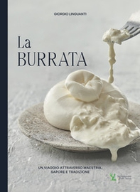 La burrata. Un viaggio attraverso maestria, sapore e tradizione - Librerie.coop