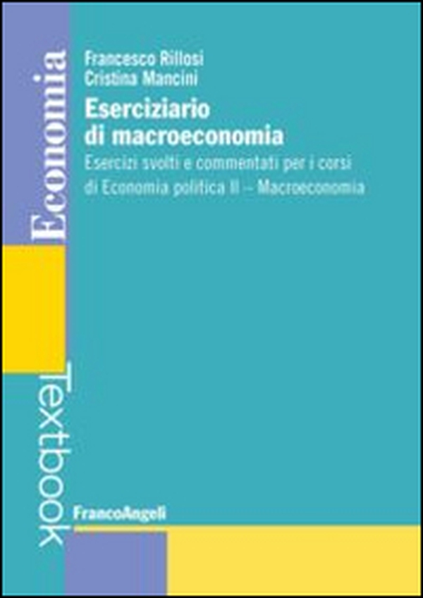 Eserciziario di macroeconomia. Esercizi svolti e commentati per i corsi di economia politica II. Macroeconomia - Librerie.coop Eserciziario di macroeconomia. Esercizi svolti e commentati per i corsi di economia politica II. Macroeconomia - Librerie.coop