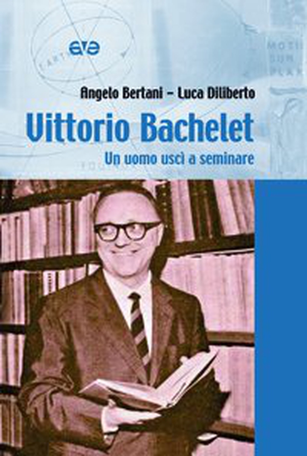 Vittorio Bachelet. Un uomo uscì a seminare - Librerie.coop