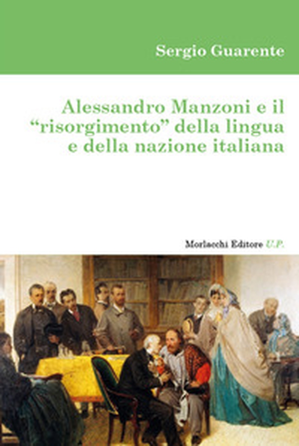 Alessandro Manzoni e il «risorgimento» della lingua e della nazione italiana - Librerie.coop Alessandro Manzoni e il «risorgimento» della lingua e della nazione italiana - Librerie.coop