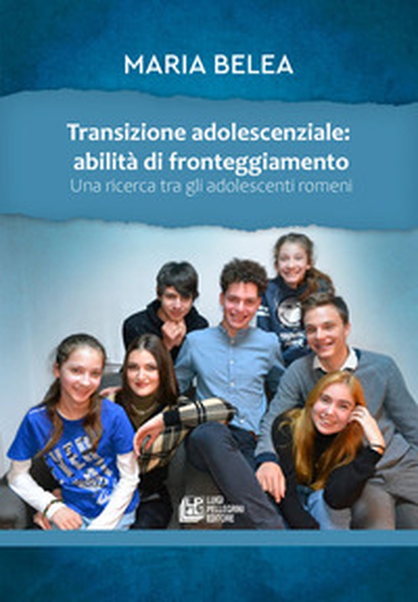 Transizione adolescenziale: abilità di fronteggiamento. Una ricerca tra gli adolescenti romeni - Librerie.coop Transizione adolescenziale: abilità di fronteggiamento. Una ricerca tra gli adolescenti romeni - Librerie.coop