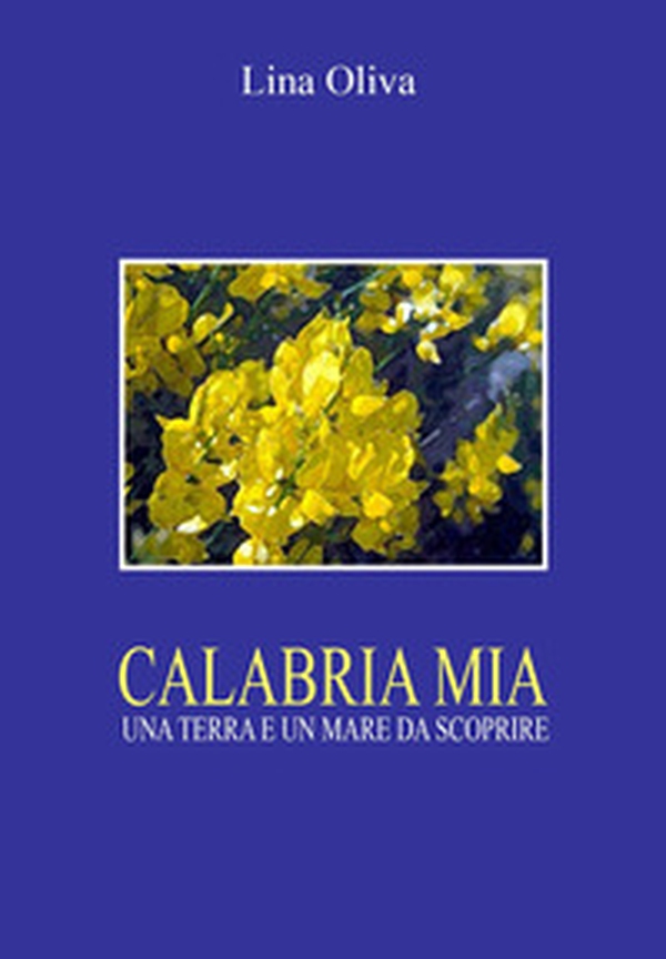 Calabria mia. Una terra e un mare da scoprire - Librerie.coop Calabria mia. Una terra e un mare da scoprire - Librerie.coop