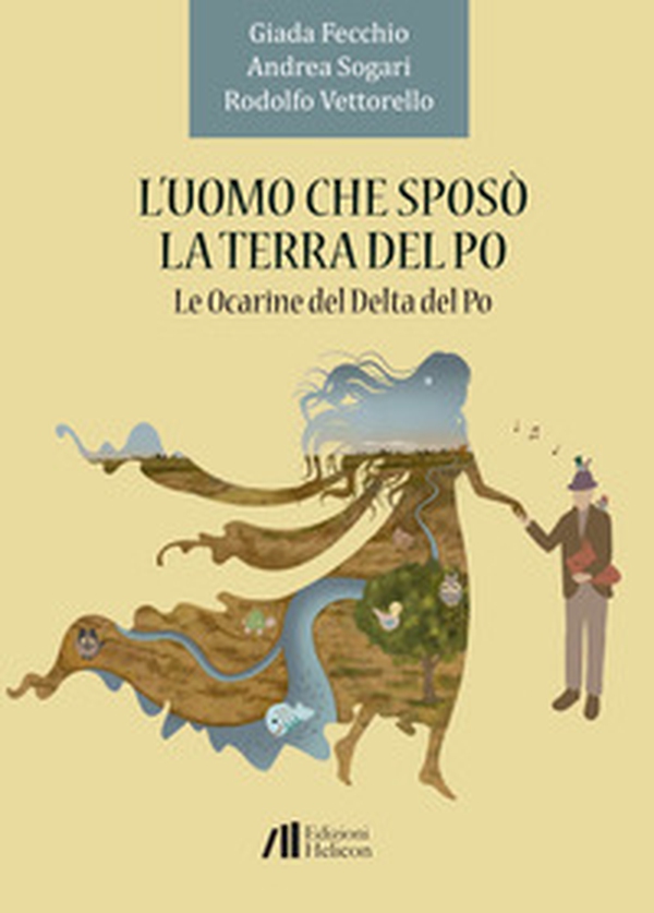 L'uomo che sposò la terra del Po. Le Ocarine del Delta del Po - Librerie.coop L'uomo che sposò la terra del Po. Le Ocarine del Delta del Po - Librerie.coop
