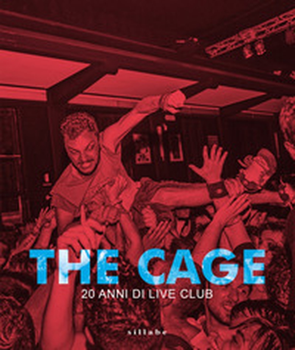 The Cage. Vent'anni di live club - Librerie.coop The Cage. Vent'anni di live club - Librerie.coop
